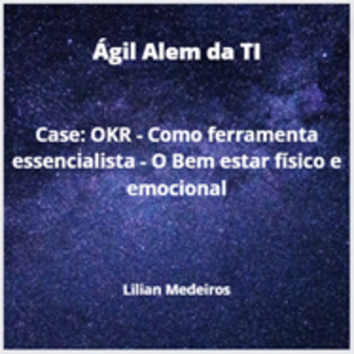JornadaCast T4E:225- Livro Ágil Além da TI - Case OKR - Como ferramenta essencialista - O Bem estar físico e emocional