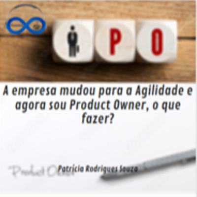 JornadaCast T4E:201 - A empresa mudou para a Agilidade e agora sou Product Owner, o que fazer?