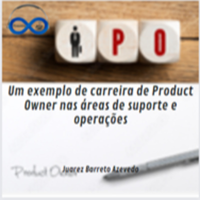 JornadaCast T4E:200 - Um exemplo de carreira de Product Owner nas áreas de suporte e operações