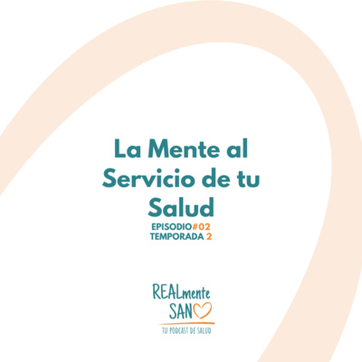 Realmente Sano - La Mente al Servicio de tu Salud - Ep 2 Temporada 2 - con Margarita Cobo
