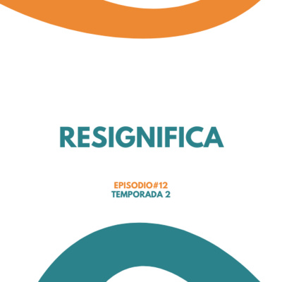 RESIGNIFICA - Realmente Sano Podcast - Temp 2 Ep 12