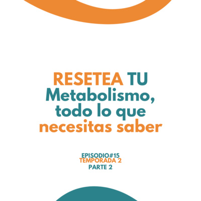 RESETEA tu Metabolismo, todo lo que necesitas saber Parte #2