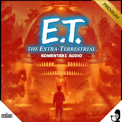 E.T. - Ten Komentarz Filmowy (Historia Powstania) - PREMIUM