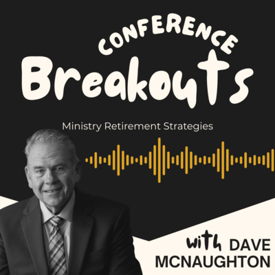 ANC 2025 Breakouts - Dave McNaughton (Ministry Retirement Strategies)
