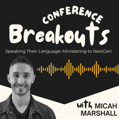 ANC 2025 Breakouts - Micah Marshall (Speaking their Language: Ministering to NextGen)