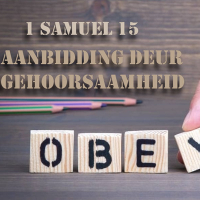 1 Samuel 15 (Aanbidding deur gehoorsaamheid)