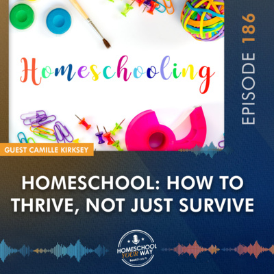 HOMESCHOOL: HOW TO THRIVE, NOT JUST SURVIVE