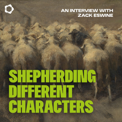Shepherding Different Characters // An Interview with Zak Eswine