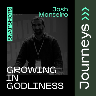 Growing in Godliness // Josh Monteiro