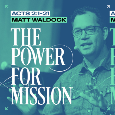 The Power for Mission (Acts 2:1-21) // Matt Waldock