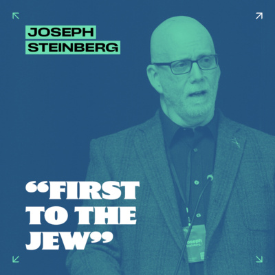 “First to the Jew” // Joseph Steinberg
