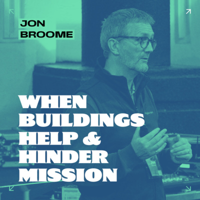 When Buildings Help and Hinder Mission // Jon Broome
