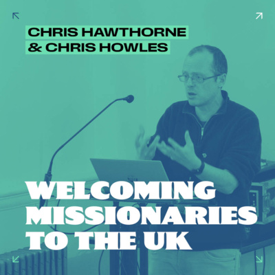 Welcoming Missionaries to the UK // Chris Hawthorne & Chris Howles
