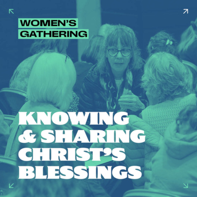 Knowing and Sharing Christ's Blessings (Women's Gathering)