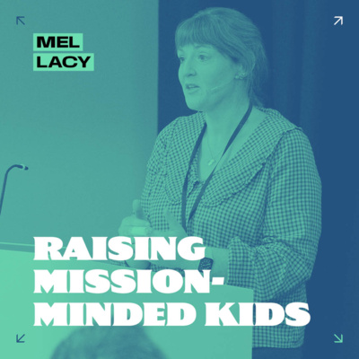 Raising Mission-Minded Kids // Mel Lacy