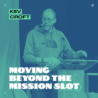 Moving Beyond the Mission Slot // Kev Croft