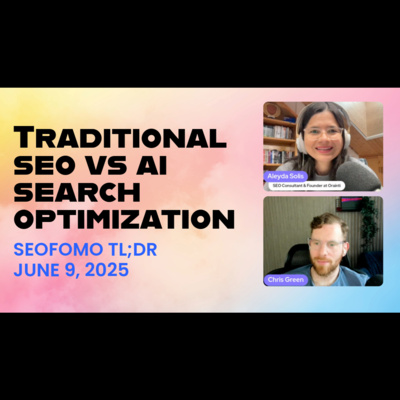 Traditional SEO vs AI Search Optimization (GEO, AEO) - #SEOFOMO TL;DR June 9, 2025