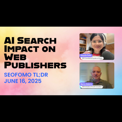 The AI Search’s Impact on Publishers - #SEOFOMO TL;DR June 16, 2025