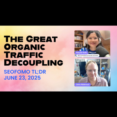 The Great Organic Traffic Decoupling & What to do about it - #SEOFOMO TL;DR, June 23, 2025
