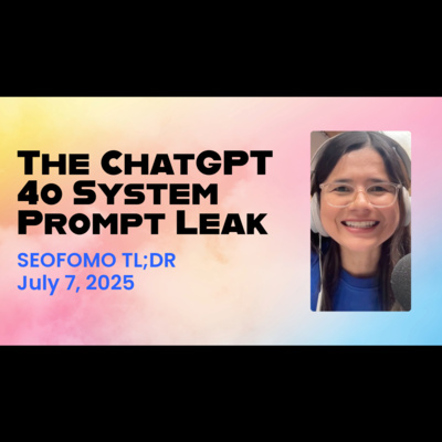 The ChatGPT 4o System Prompt Leak - SEOFOMO TL; DR July 7, 2025