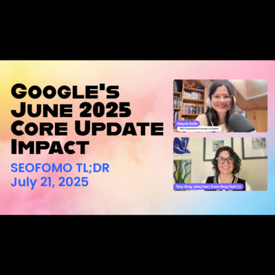 Google's June 2025 core update Impact - #SEOFOMO TL;DR July 21st, 2025