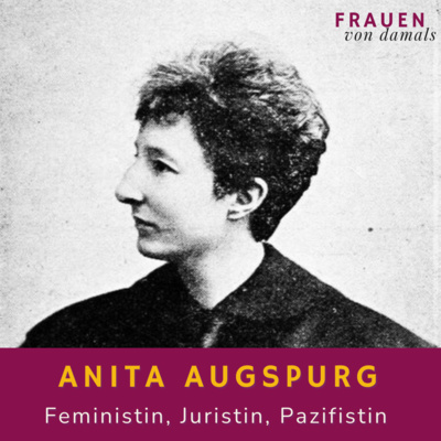 "Wo ist das Recht der Frau?" - Anita Augspurg (1857-1943)