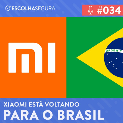 #034. Se a Xiaomi voltar pro Brasil ficará de vez?