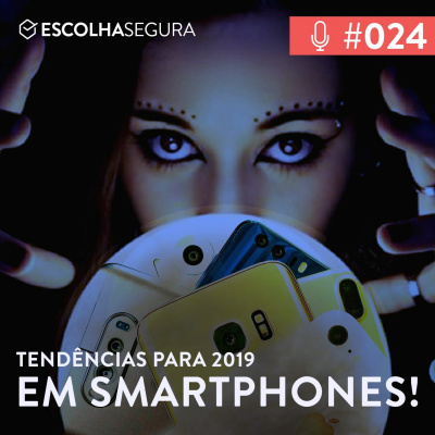 #024. TOP Tendências para 2019 em smartphones!