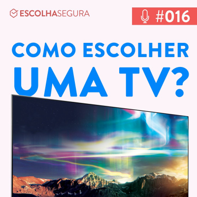 #016. Como escolher uma TV? | Feat. Guilherme Campos ( Samsung )