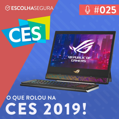 #025. CES 2019 - o que rolou!