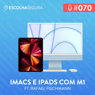 #070. iMac e iPad com chip M1 com Rafael Fischmann @macmagazine