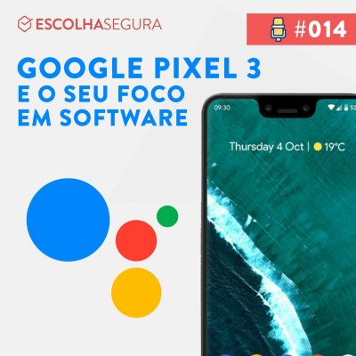 #014. Google PIXEL 3 e o seu foco em SOFTWARE