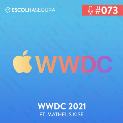 #073. Apple WWDC 2021 com Matheus Kise @matheuskise
