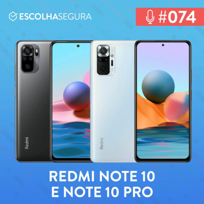 #074. Testamos o Redmi Note 10 E 10 Pro e que bagunça, hein, Xiaomi!?