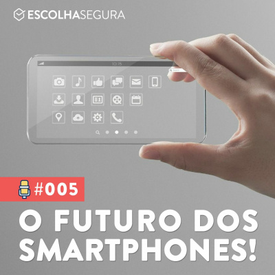 #005. Como Serão os Smartphones no Futuro?