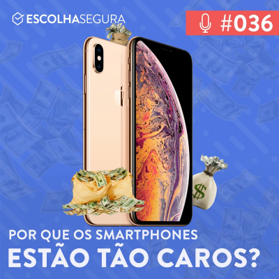 #036. Porque os smartphones estão tão caros?