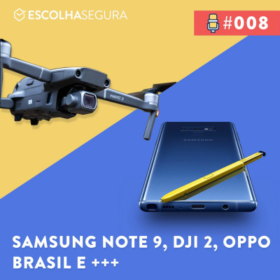 #008. Oppo no Brasil, preço do Galaxy Note 9 e as notícias da semana.