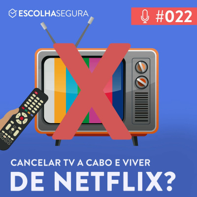 #022. Já dá cancelar a TV à Cabo e viver de Netflix?