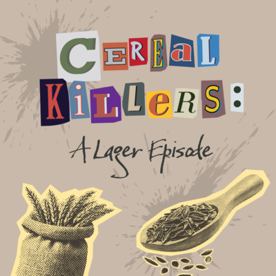 S.7 E.3 - Cereal Killers, A Lager Episode