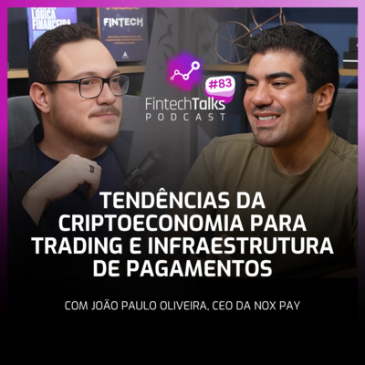 Fintech Talks Podcast #83 - Tendências da criptoeconomia para trading e infraestrutura de pagamentos
