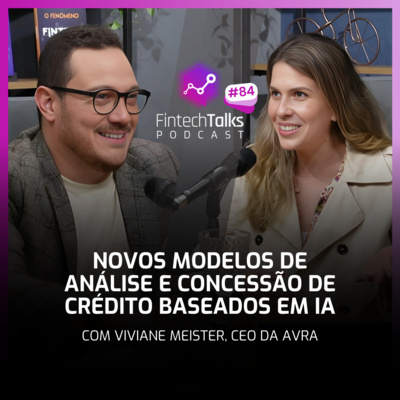 Fintech Talks Podcast #84 - Novos modelos de análise e concessão de crédito baseados em IA