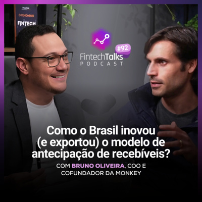 Fintech Talks Podcast #92 - Como o Brasil inovou (e exportou) o modelo de antecipação de recebíveis?