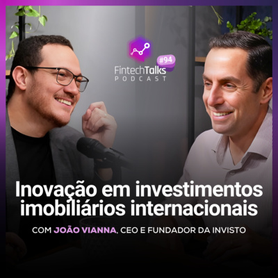 Fintech Talks Podcast #94 - Inovação em investimentos imobiliários internacionais