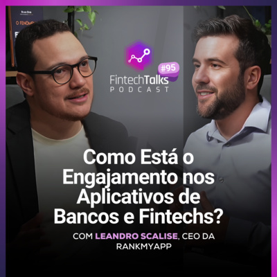 Fintech Talks Podcast #95 - Quem está ganhando a guerra da atenção nos apps financeiros?