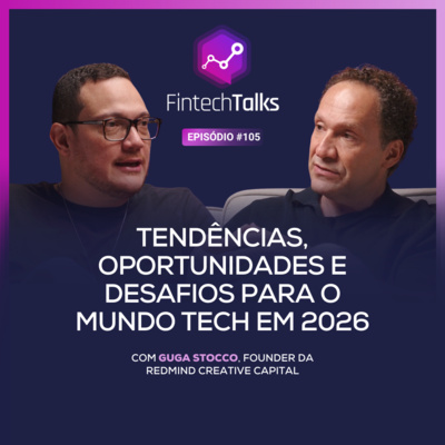 Fintech Talks #105 - Tendências, oportunidades e desafios para o mundo tech em 2026 [Guga Stocco/Redmind]