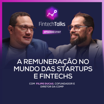 Fintech Talks #107 - A remuneração no mundo das startups e fintechs [Filipe Ducas / Comp]