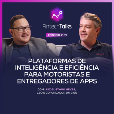 Fintech Talks #109 - Plataformas de Inteligência e Eficiência para motoristas e entregadores de Apps
