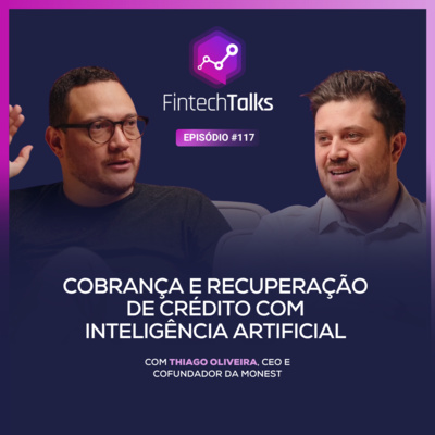 Fintech Talks #117 - Cobrança e Recuperação de Crédito com Inteligência