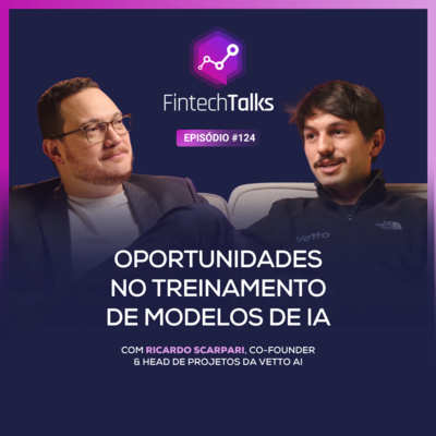 Fintech Talks #124 - Oportunidades no treinamento de modelos de IA [Ricardo Scarpari/Vetto AI