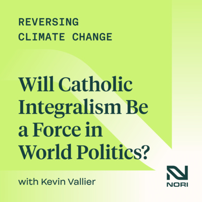 314: Will Catholic Integralism Be a Force in World Politics?—w/ Dr. Kevin Vallier, Author & Associate Professor at BGSU